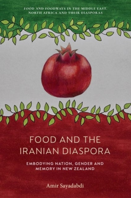 Food and the Iranian Diaspora - Embodying Nation, Gender and Memory in New Zealand