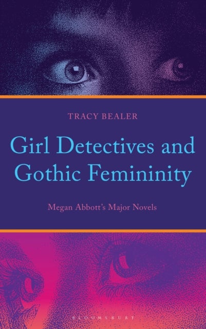 Girl Detectives and Gothic Femininity - Megan Abbott’s Major Novels