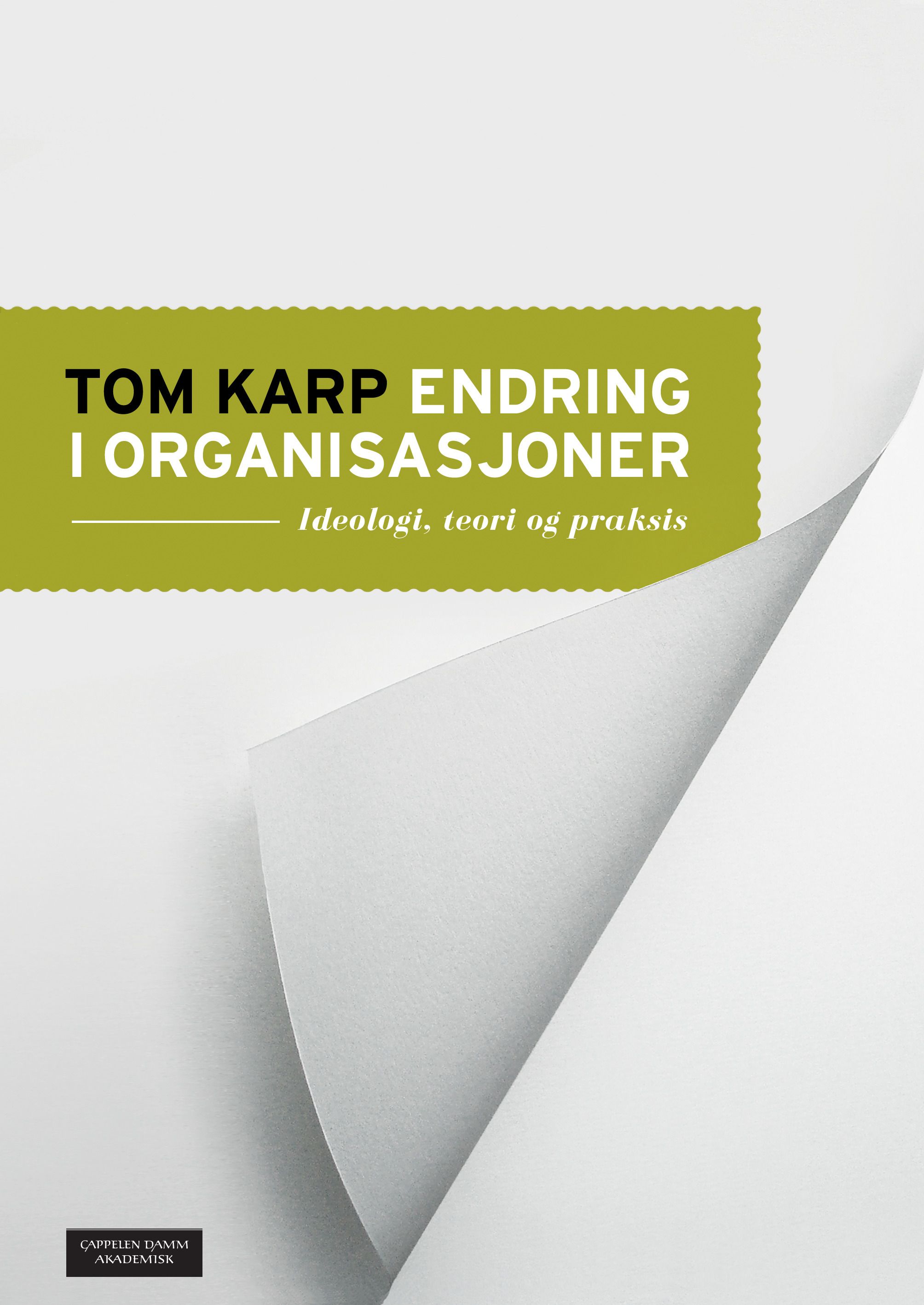 Endring i organisasjoner - ideologi, teori og praksis