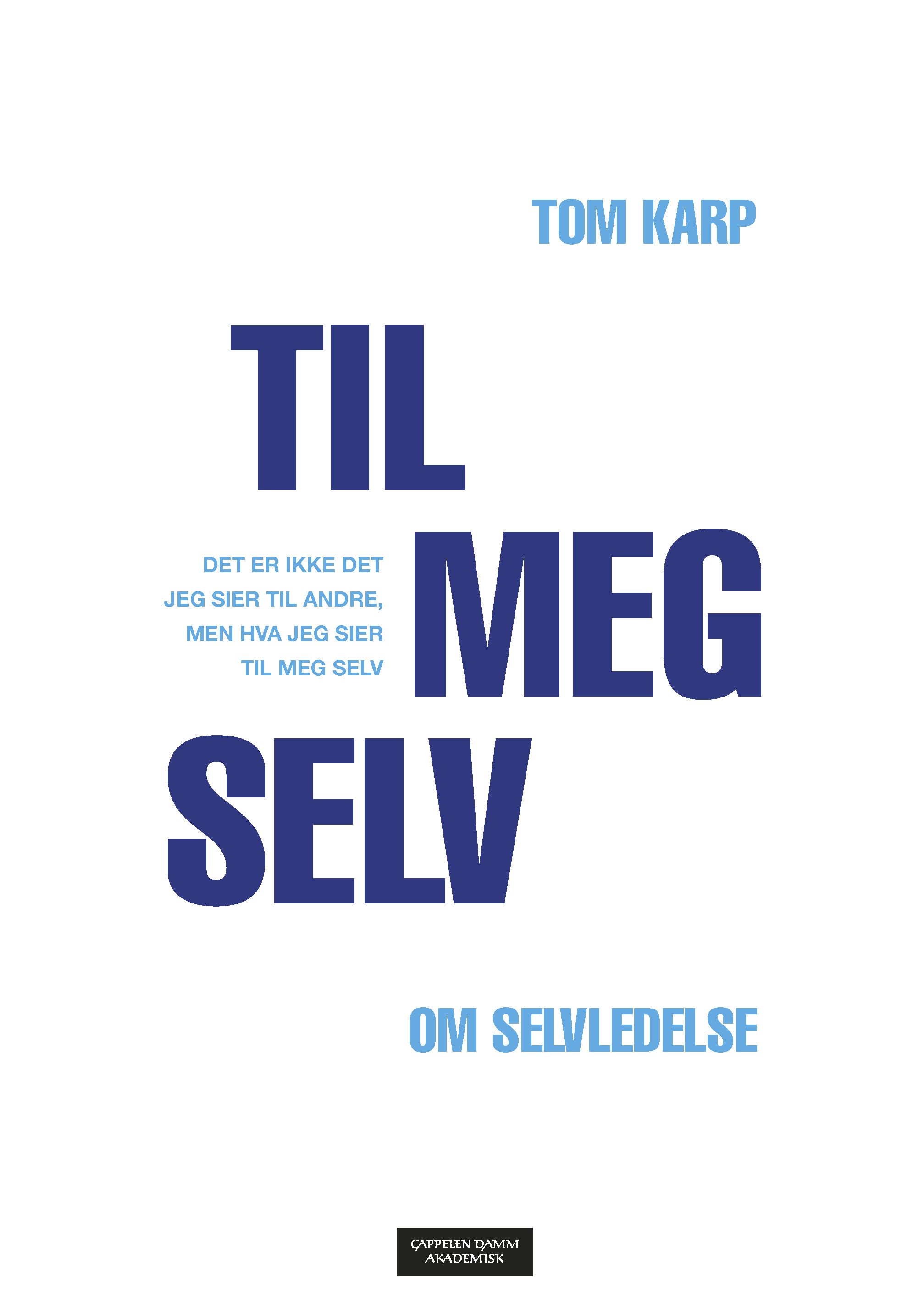 Til meg selv - det er ikke hva jeg sier til andre, men hva jeg sier til meg selv : om selvledelse