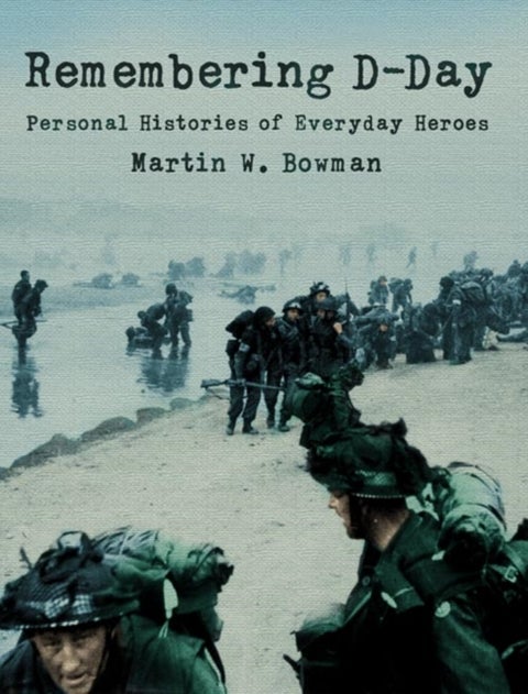 REMEMBERING D-DAY EX PB - Personal Histories of Everyday Heroes