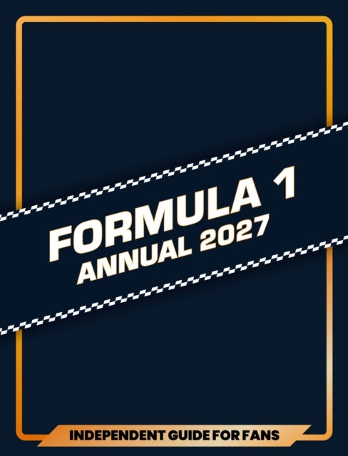 100% Unofficial Formula 1 Annual 2027 - Independent Guide for Fans