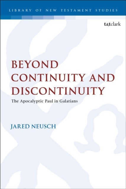 Beyond Continuity and Discontinuity - The Apocalyptic Paul in Galatians