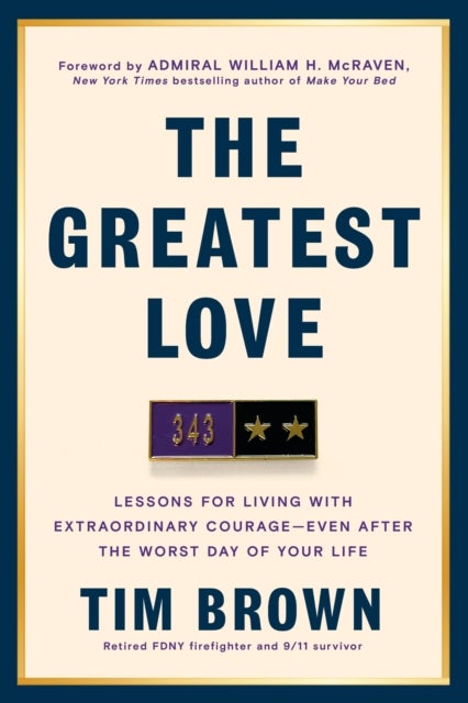 The Greatest Love - Lessons for Living with Extraordinary Courage--Even After the Worst Day of Your Life