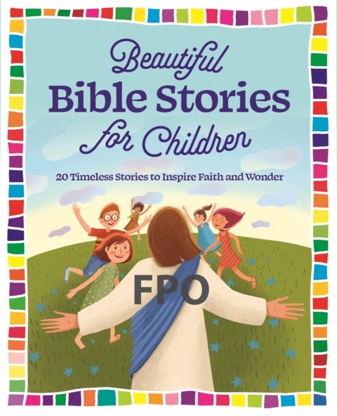 Beautiful Bible Stories for Children - 20 Timeless Stories to Inspire Faith and Wonder