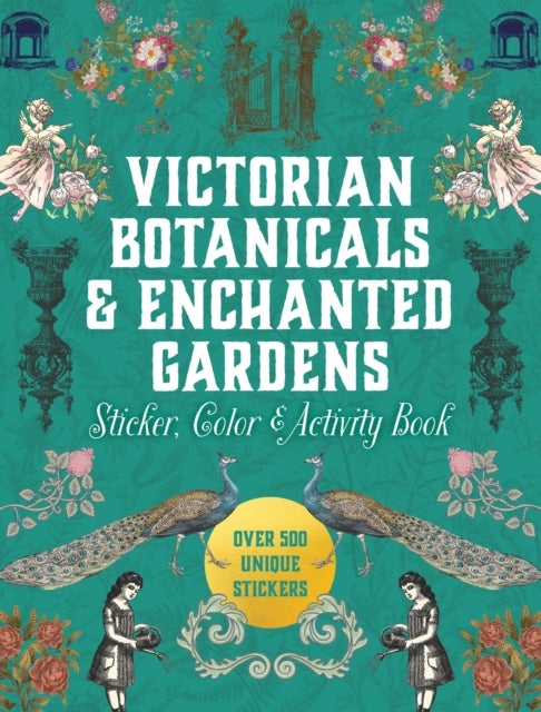 Victorian Botanicals & Enchanted Gardens Sticker, Color & Activity Book - Over 500 Unique Stickers