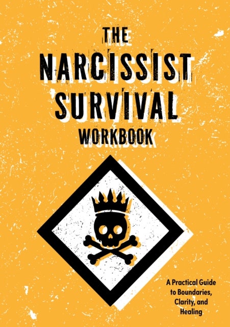 The Narcissist Survival Workbook - A Practical Guide to Boundaries, Clarity, and Healing