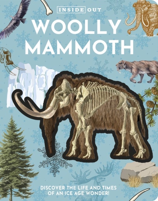 Inside Out Woolly Mammoth - Discover the Life and Times of an Ice Age Wonder!