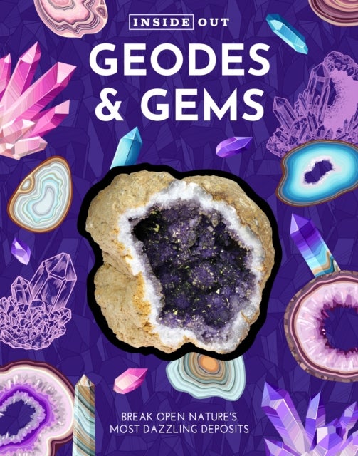 Inside Out Geodes & Gems - Break Open Nature's Secret Treasures
