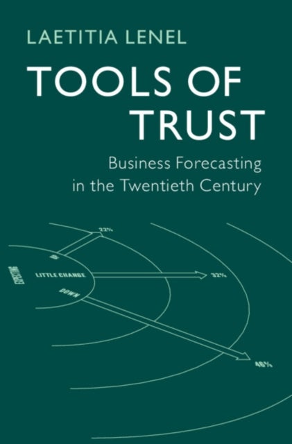 Tools of Trust - Business Forecasting in the Twentieth Century