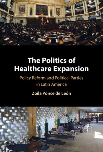 The Politics of Healthcare Expansion - Policy Reform and Political Parties in Latin America