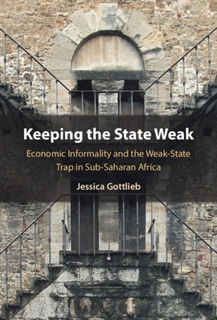 Keeping the State Weak - Economic Informality and the Weak-State Trap in Sub-Saharan Africa