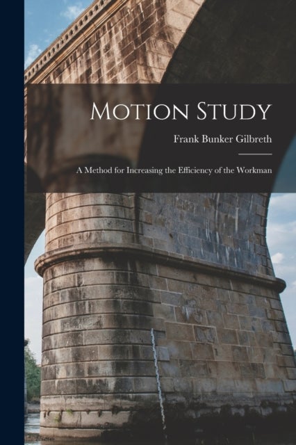Motion Study - A Method for Increasing the Efficiency of the Workman