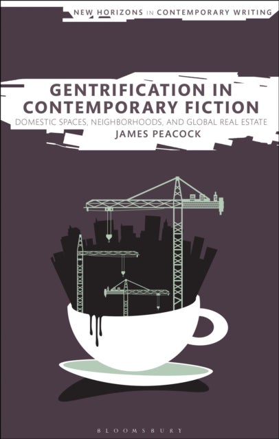 Gentrification in Contemporary Fiction - Domestic Spaces, Neighborhoods, and Global Real Estate