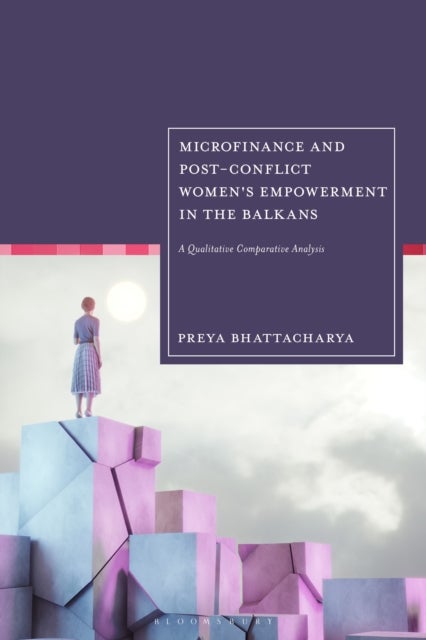 Microfinance and Post-conflict Women's Empowerment in the Balkans - A Qualitative Comparative Analysis