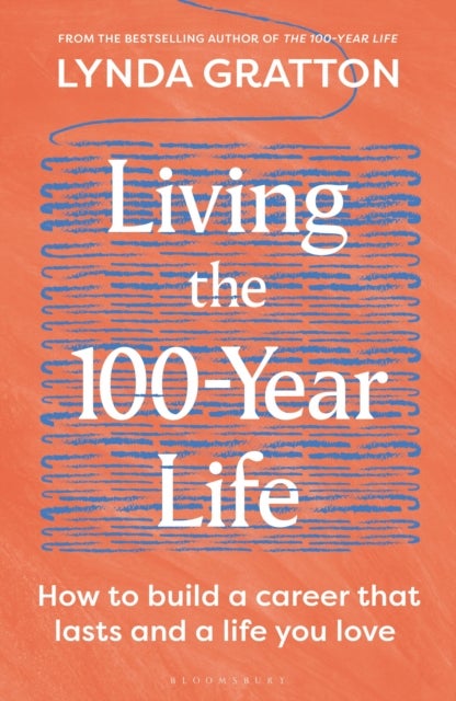 Living the 100-Year Life - How to build a career that lasts and a life you love