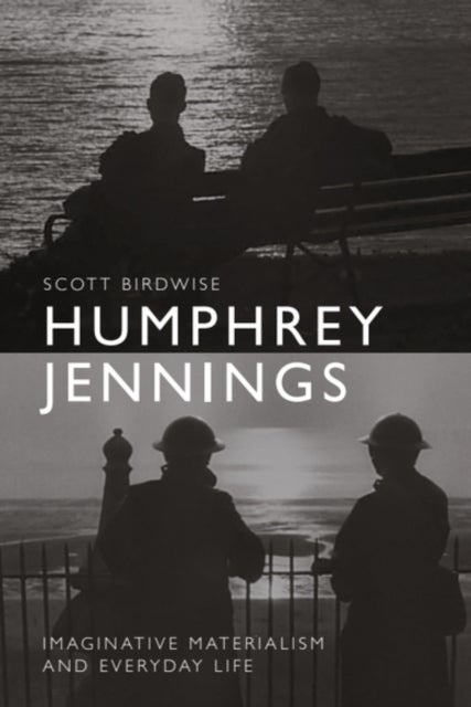 Humphrey Jennings - Imaginative Materialism and Everyday Life