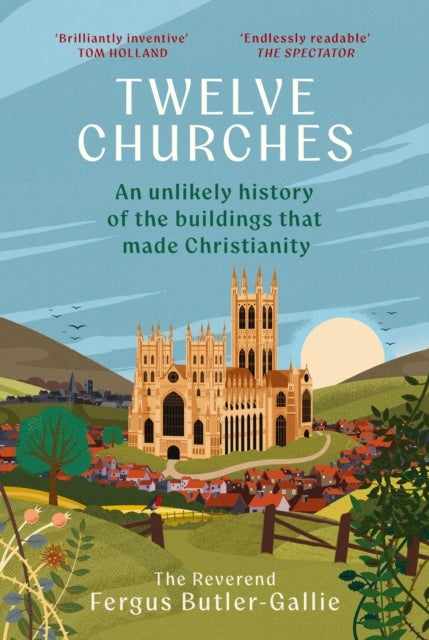 Twelve Churches - An unlikely history of the buildings that made Christianity