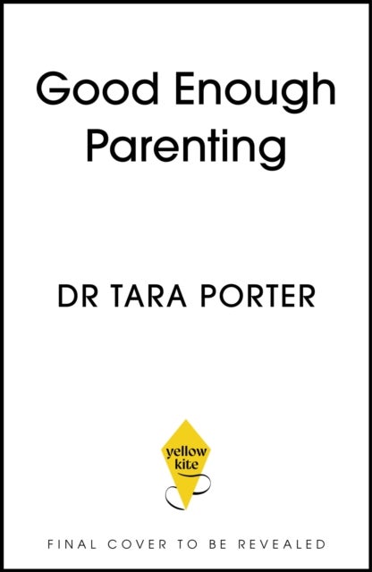Good Enough Parenting - How to stop beating yourself up, and raise happy, self-reliant kids