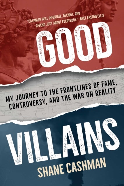 Good Villains - My Journey to the Frontlines of Fame, Controversy, and the War on Reality