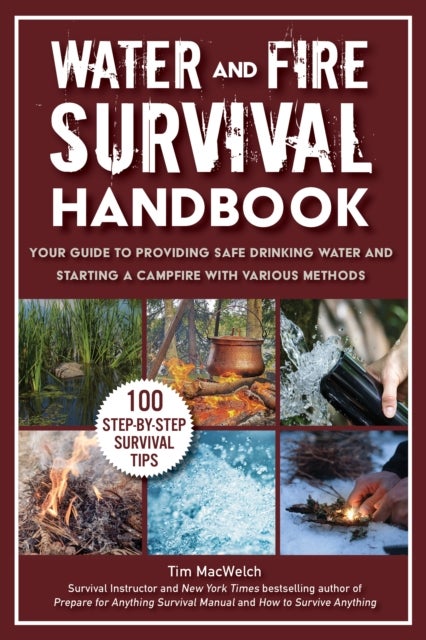 Water and Fire Survival Handbook - Your Guide to Providing Safe Drinking Water and Starting a Campfire With Various Methods