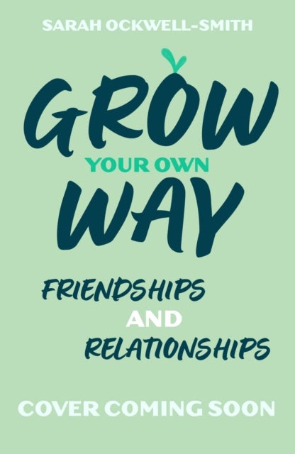 Grow Your Own Way: Your Friends, Your Family and You