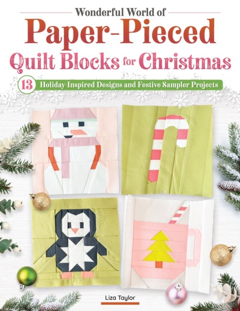 Wonderful World of Paper-Pieced Quilt Blocks for Christmas - 13 Holiday-Inspired Designs and Festive Sampler Projects