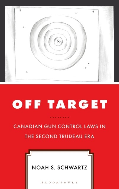 Off Target - Canadian Gun Control Laws in the Second Trudeau Era