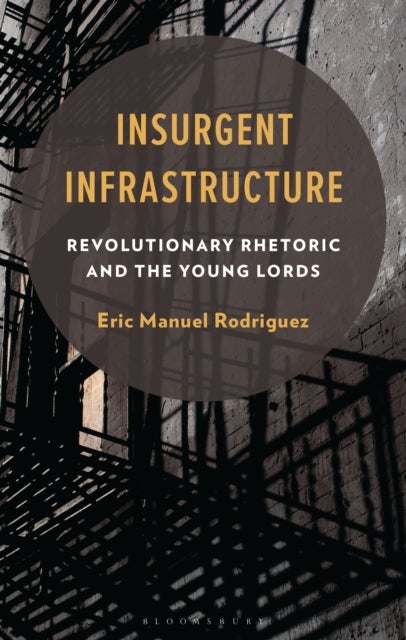 Insurgent Infrastructure - Revolutionary Rhetoric and the Young Lords