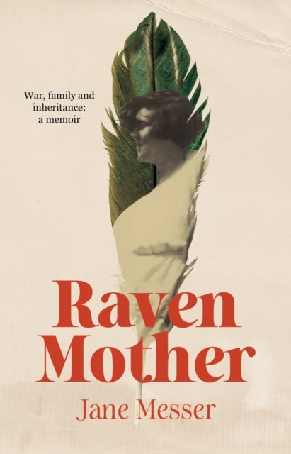 Raven Mother - War, Family and Inheritance: a Memoir