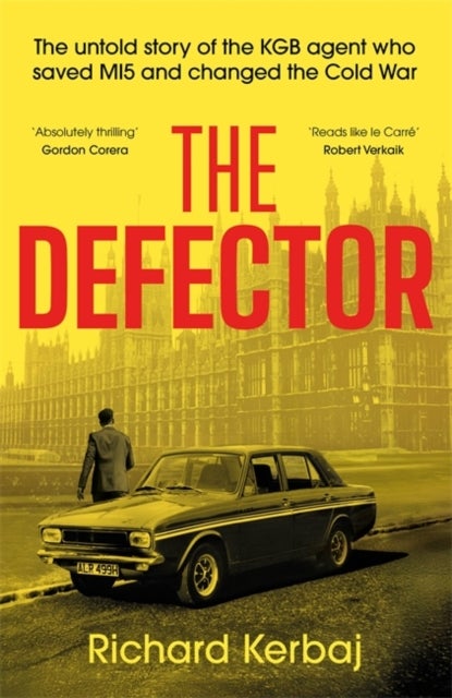 The Defector - The untold story of the KGB agent who saved MI5 and changed the Cold War - 'Reads like le Carre', Robert Verkaik