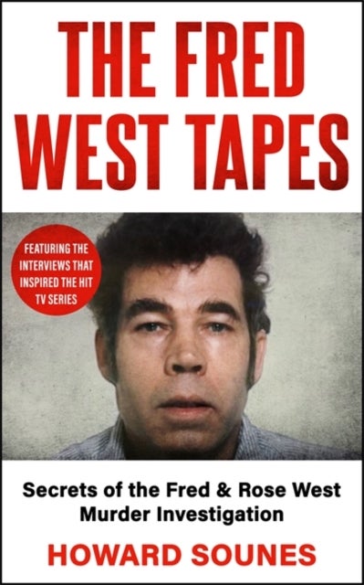 Fred West Tapes - The chilling new book from the Senior Producer of Netflix's 'Fred & Rose West: A British Horror Story'