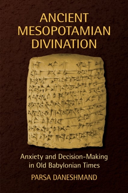 Ancient Mesopotamian Divination - Anxiety Decision-Making in Old Babylonian Times
