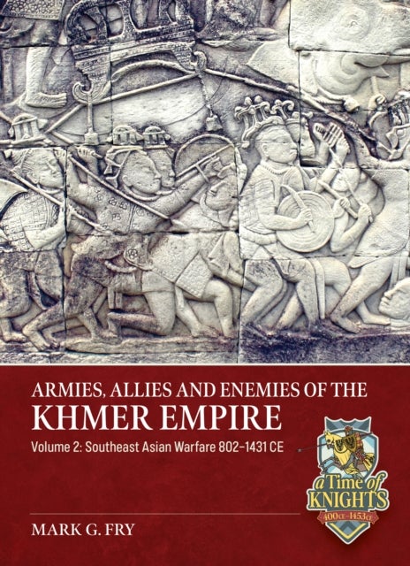 Armies, Allies and Enemies of The Khmer Empire Volume 2 - Allies, Subjects and Enemies of the Khmer Empire