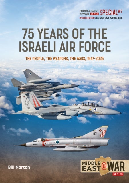 75 Year of the Israeli Air Force 1948-2025: Revised, Updated and Expanded Edition - The People, the Weapons, the Wars, 1947-2025