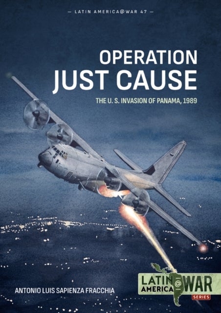 Operation Just Cause - The U.S. invasion of Panama, 1989
