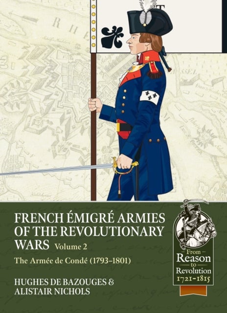 French Emigre armies of the Revolutionary Wars Volume 2 - The Armee de Conde (1793–1801)