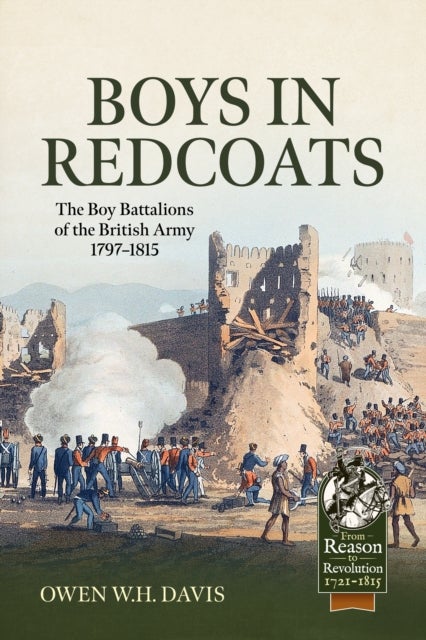 Boys in Redcoats - The Boy Battalions of the British Army 1797–1815