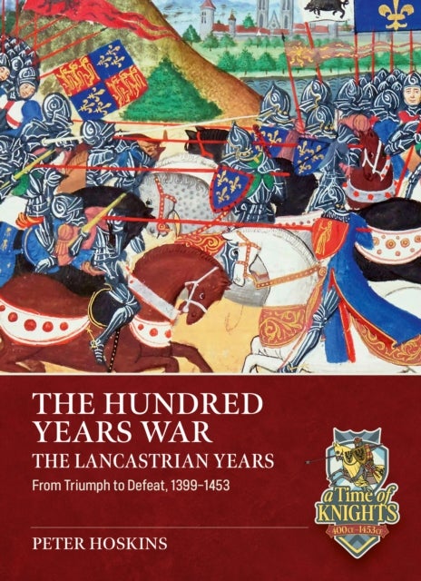 The Hundred Years War, The Lancastrian Years - From Triumph to Defeat, 1399-1453