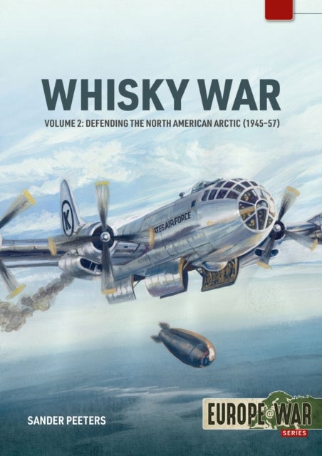 The Whisky War Volume 2 - Defending the North American Arctic, 1945-1957