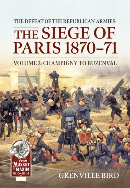 The Defeat of the Republican Armies: The Siege of Paris 1870-71 Volume 2 - Champigny to Buzenval