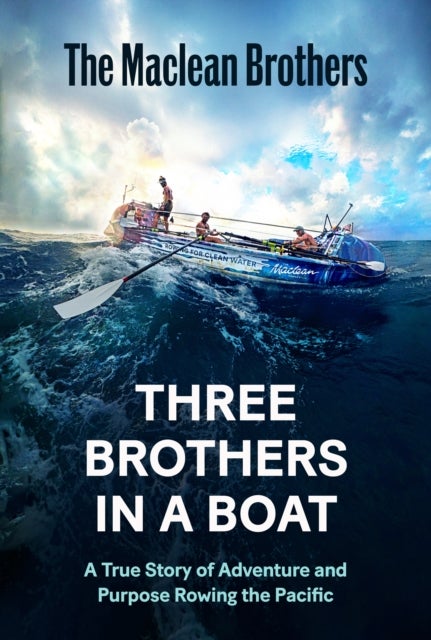 Three Brothers in a Boat - A True Story of Adventure and Purpose Rowing the Pacific