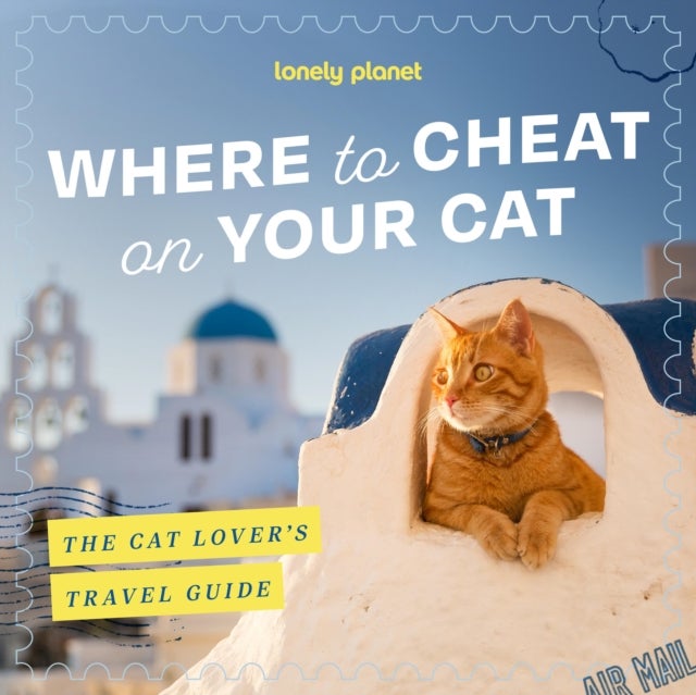 Lonely Planet Where to Cheat on Your Cat: The Cat Lover’s Travel guide - Meet Beloved Felines Around the World , City, Rural & Wild Adventures , Packed with Full Colour Photos