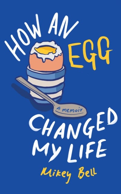 How an Egg Changed my Life - A memoir