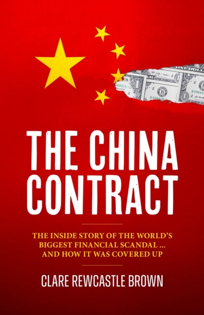 The China Contract - The Inside Story of the World's Biggest Financial Scandal ... and How It Was Covered Up
