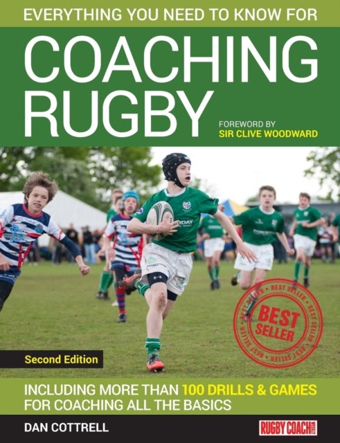 Everything You Need to Know for Coaching Rugby - Including More Than 100 Drills and Games for Coaching All the Basics