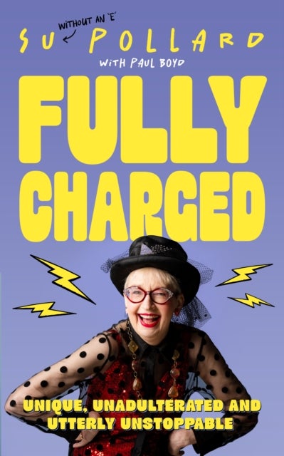 Su Pollard: Fully Charged - Unique, Unadulterated and Utterly Unstoppable