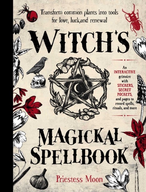 Witch's Magickal Spellbook - Transform common plants into tools for love, luck and renewal