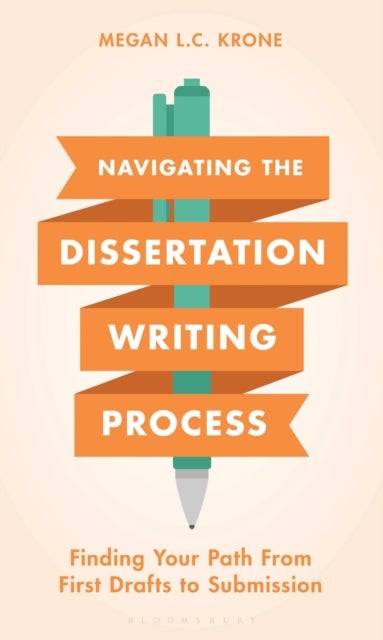 Navigating the Dissertation Writing Process - Finding Your Path from First Drafts to Submission