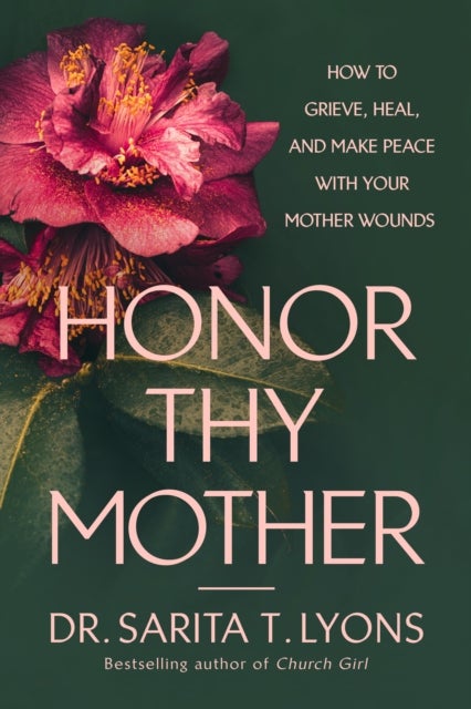 Honor Thy Mother - How to Grieve, Heal, and Make Peace with Your Mother Wounds